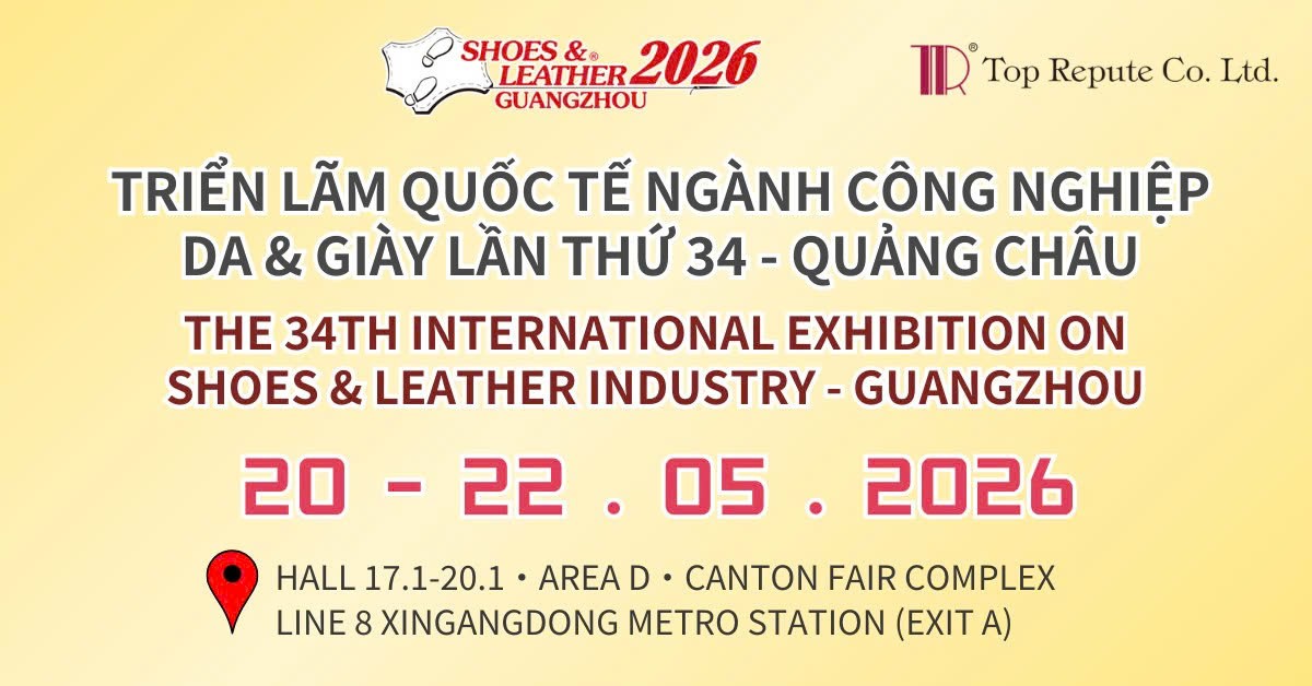 TRIỂN LÃM QUỐC TẾ NGÀNH CÔNG NGHIỆP DA & GIÀY LẦN THỨ 34 - QUẢNG CHÂU
